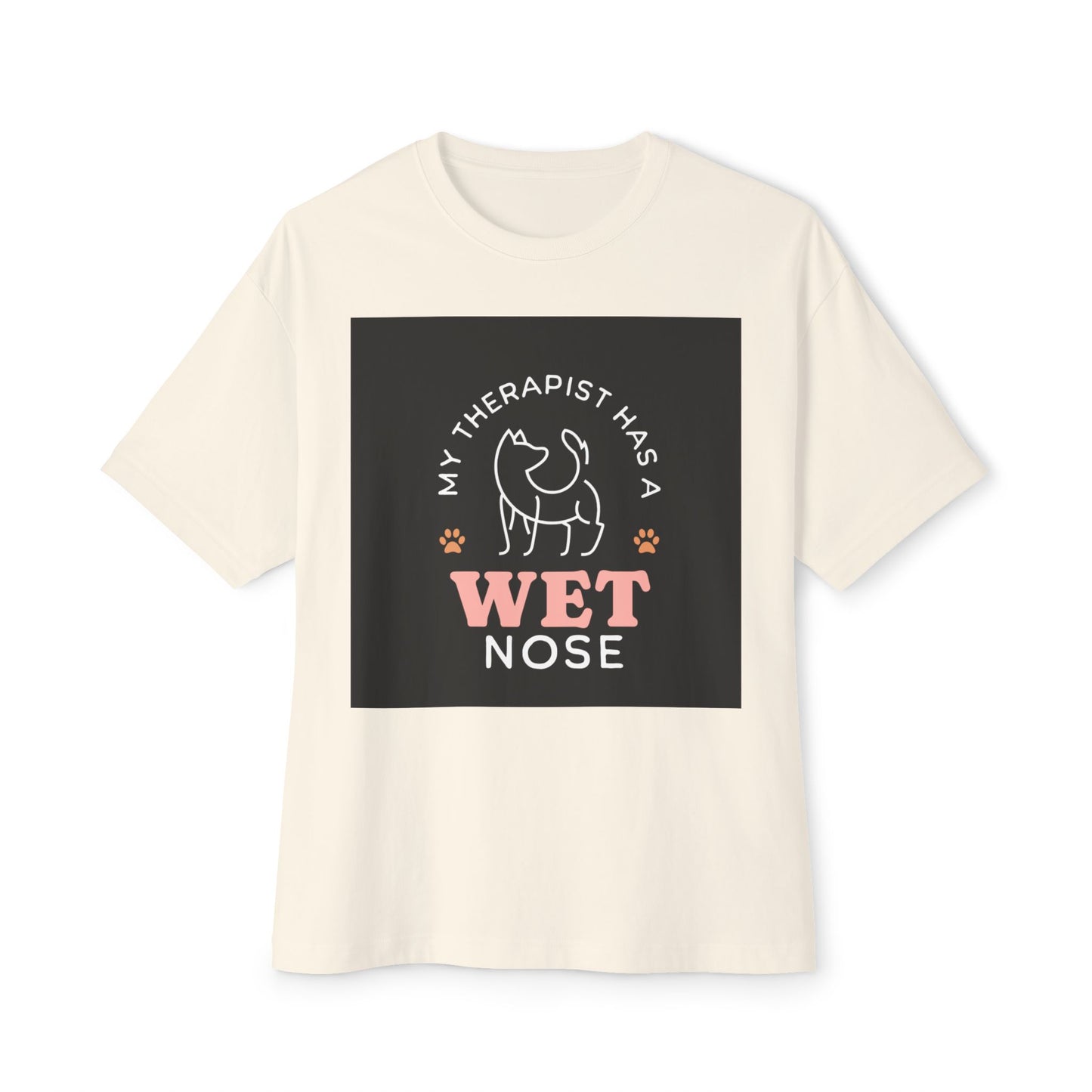 Oversized Boxy Tee - my therapist has 4 has a wet nose