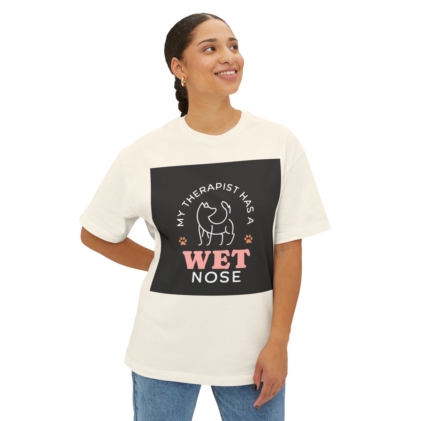 Oversized Boxy Tee - my therapist has 4 has a wet nose