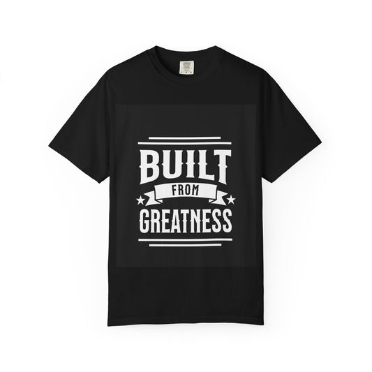 Unisex Built from Greatness T-Shirt - Inspirational Graphic Tee