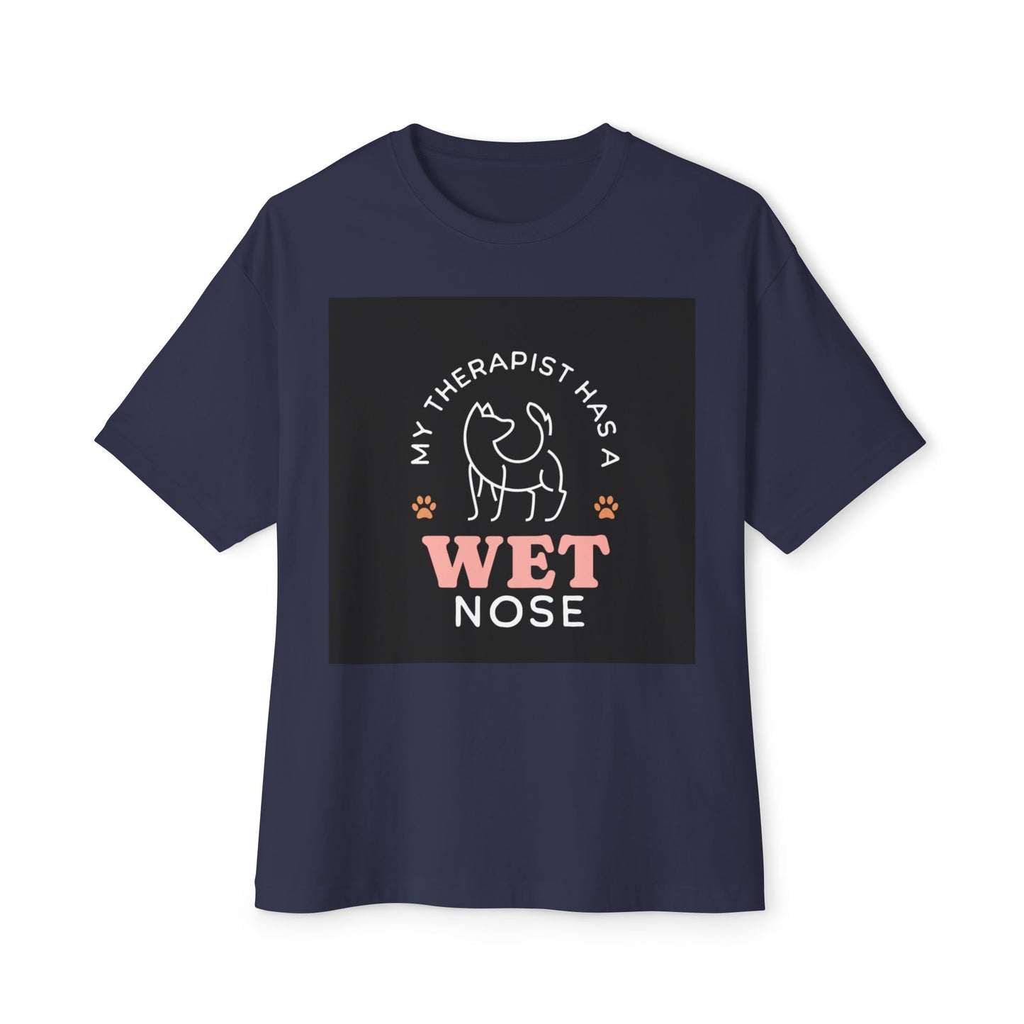 Oversized Boxy Tee - my therapist has 4 has a wet nose