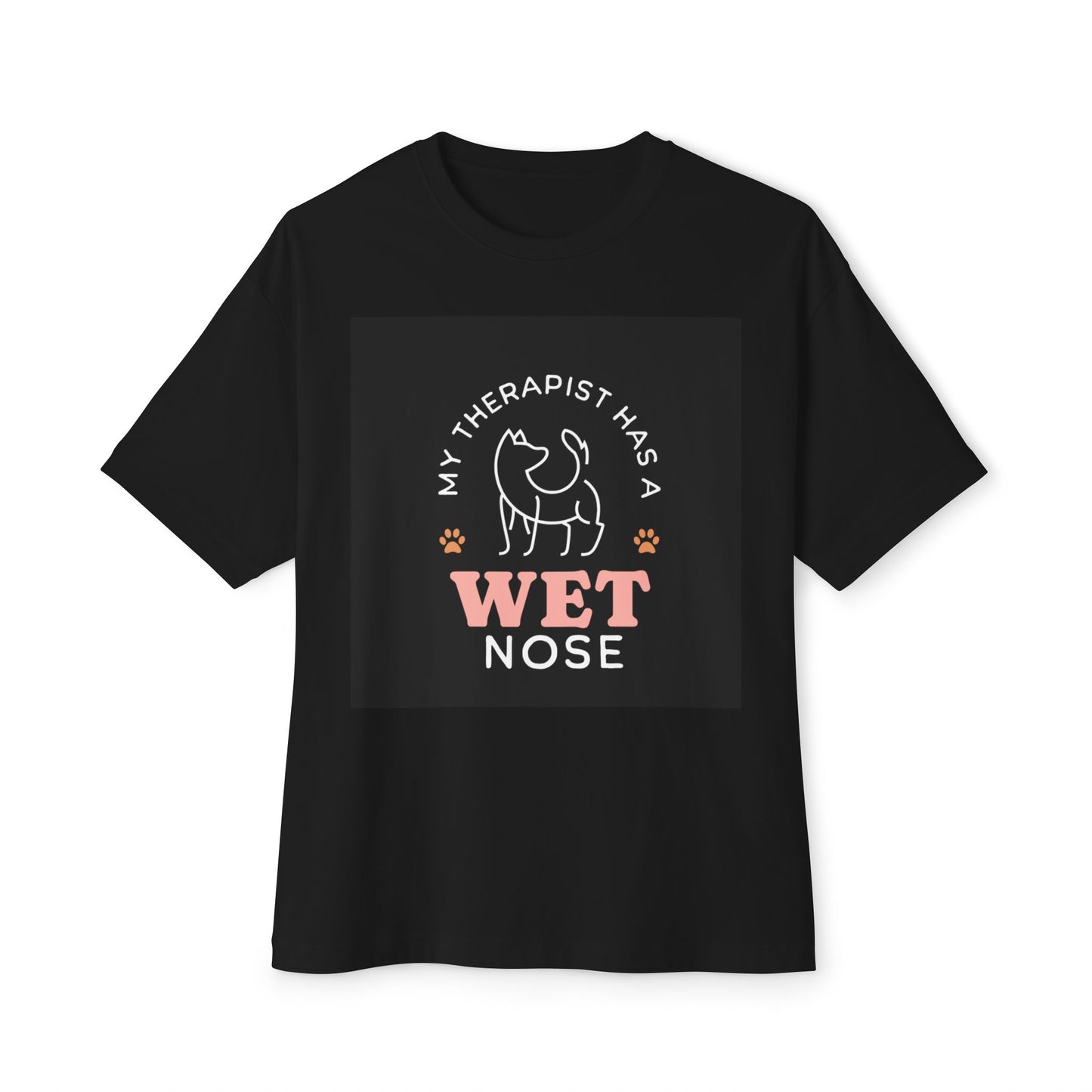 Oversized Boxy Tee - my therapist has 4 has a wet nose
